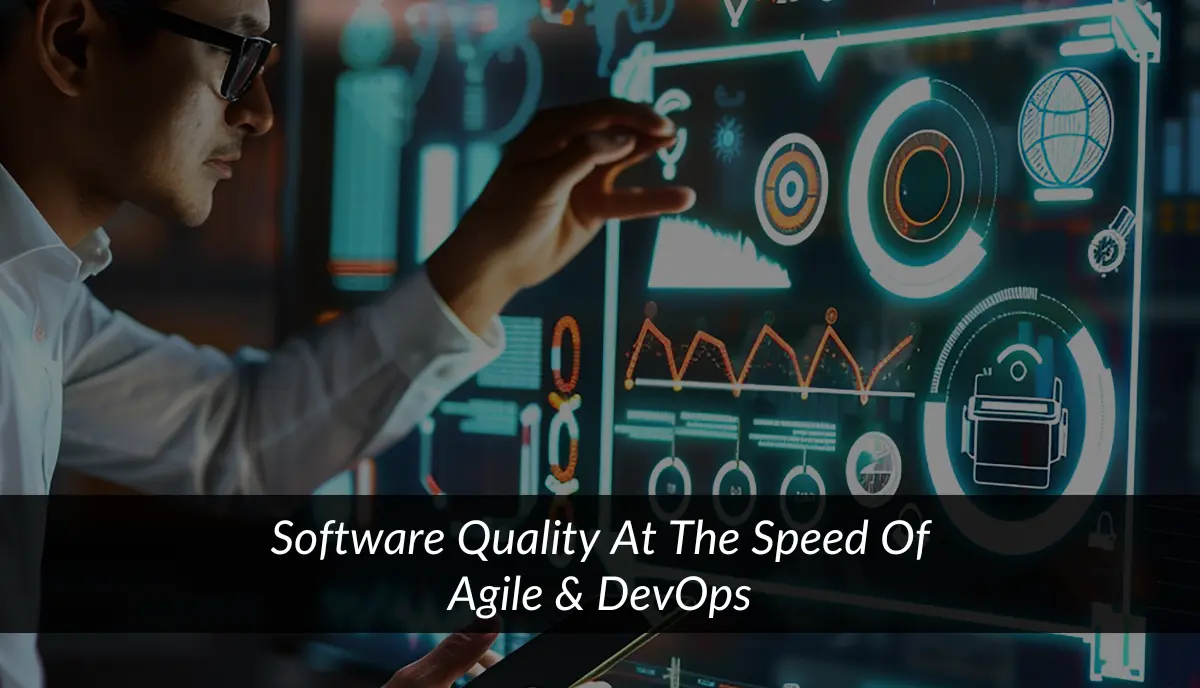 Software Quality at the Speed of Agile & DevOps