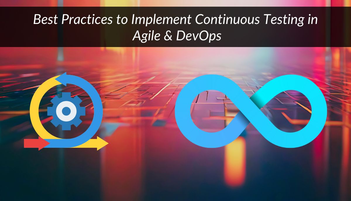 Best Practices to Implement Continuous Testing in Agile & DevOps