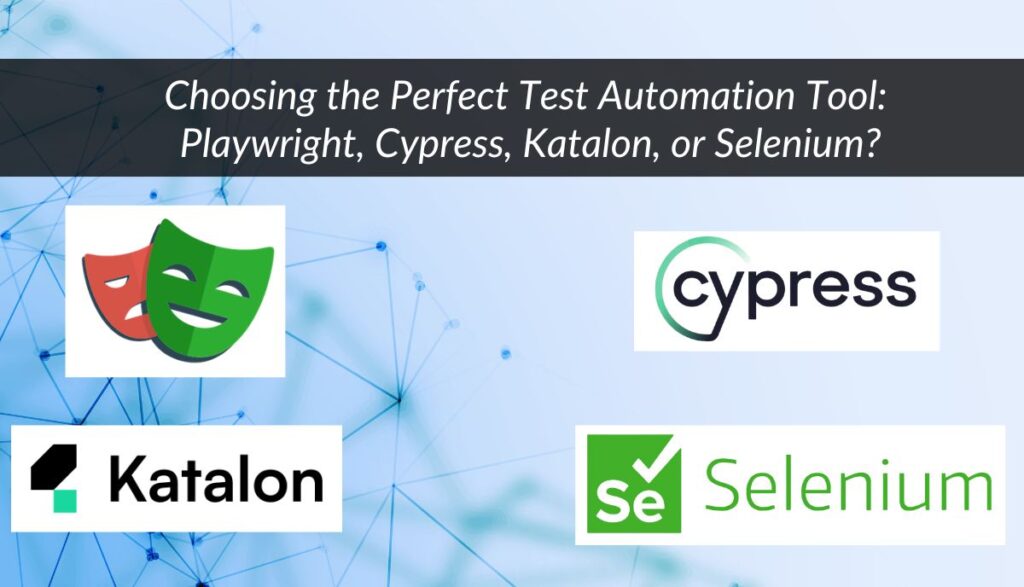 Choosing the Perfect Test Automation Tool: Playwright, Cypress, Katalon, or Selenium?