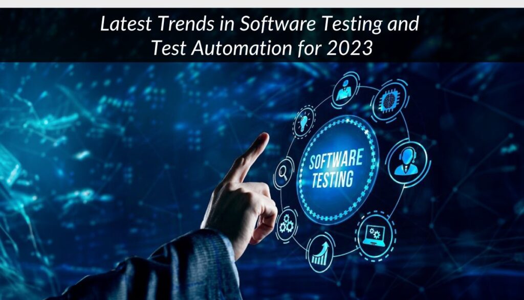 Latest Trends in Software Testing and Test Automation for 2023